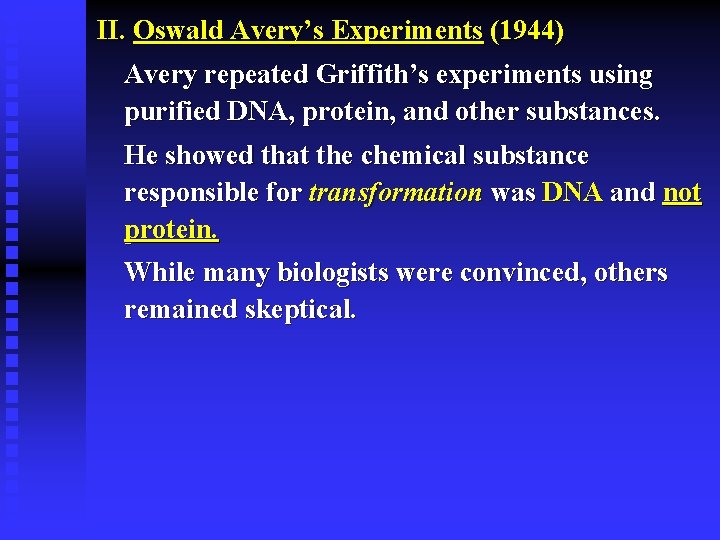 II. Oswald Avery’s Experiments (1944) Avery repeated Griffith’s experiments using purified DNA, protein, and