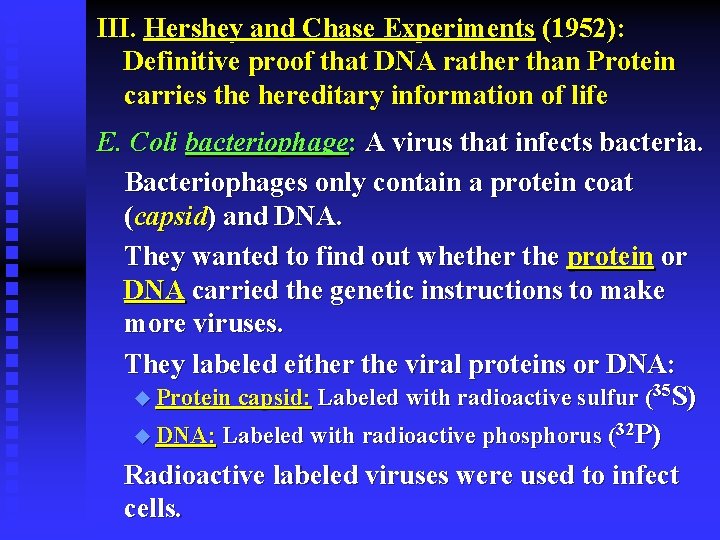 III. Hershey and Chase Experiments (1952): Definitive proof that DNA rather than Protein carries