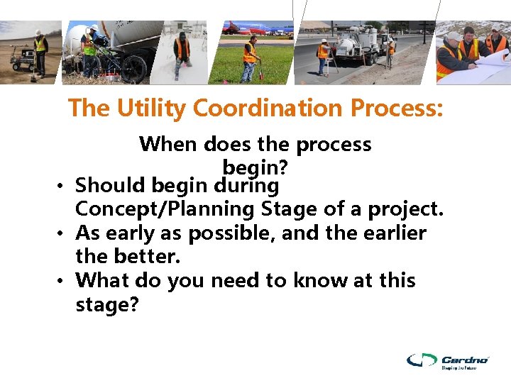 The Utility Coordination Process: When does the process begin? • Should begin during Concept/Planning The Utility Coordination Process: When does the process begin? • Should begin during Concept/Planning
