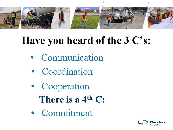 Have you heard of the 3 C’s: • Communication • Coordination • Cooperation There