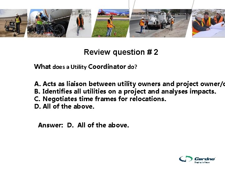 Review question # 2 What does a Utility Coordinator do? A. Acts as liaison