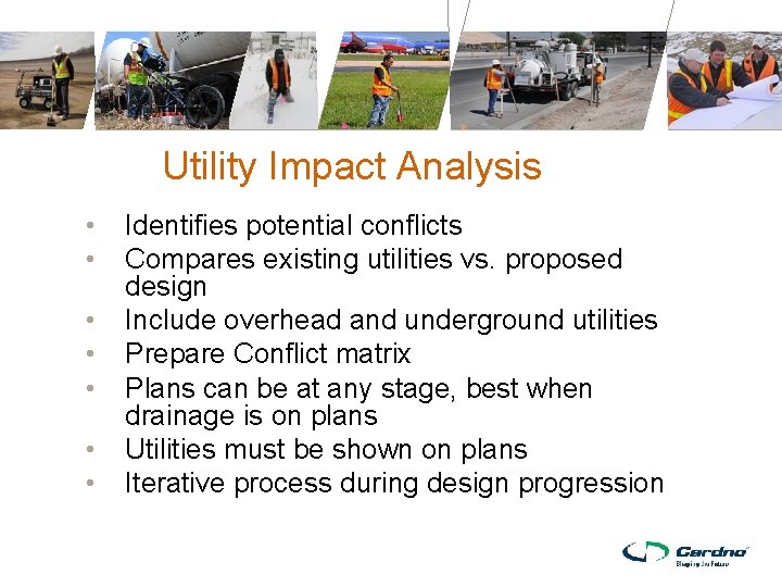 Utility Impact Analysis • • Identifies potential conflicts Compares existing utilities vs. proposed design