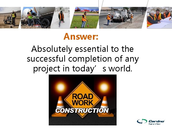 Answer: Absolutely essential to the successful completion of any project in today’s world. Answer: Absolutely essential to the successful completion of any project in today’s world.