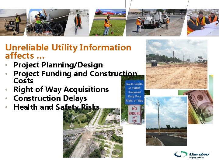 Unreliable Utility Information affects … • Project Planning/Design • Project Funding and Construction Costs Unreliable Utility Information affects … • Project Planning/Design • Project Funding and Construction Costs