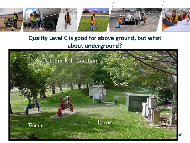 Quality Level C is good for above ground, but what about underground? Telecom R.