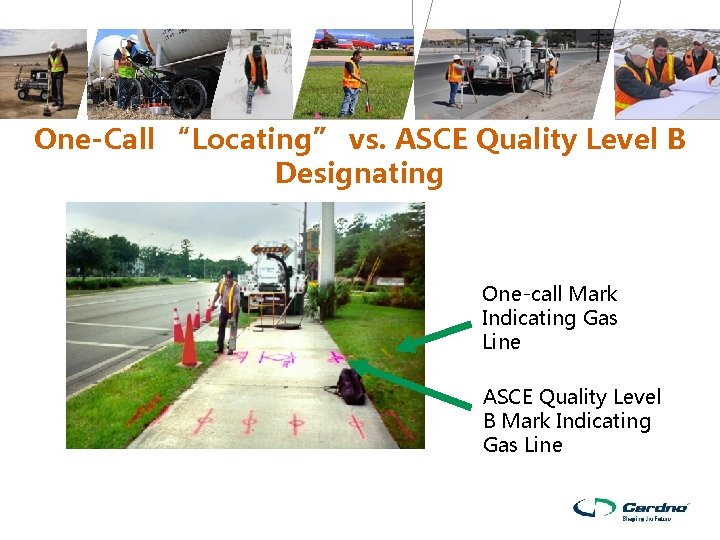 One-Call “Locating” vs. ASCE Quality Level B Designating One-call Mark Indicating Gas Line ASCE One-Call “Locating” vs. ASCE Quality Level B Designating One-call Mark Indicating Gas Line ASCE