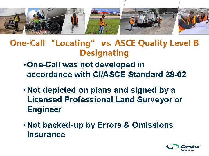 One-Call “Locating” vs. ASCE Quality Level B Designating • One-Call was not developed in