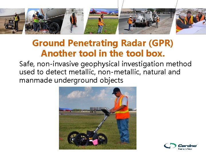 Ground Penetrating Radar (GPR) Another tool in the tool box. Safe, non-invasive geophysical investigation