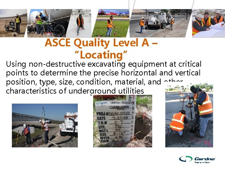 ASCE Quality Level A – “Locating” Using non-destructive excavating equipment at critical points to