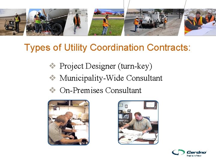 Types of Utility Coordination Contracts: v Project Designer (turn-key) v Municipality-Wide Consultant v On-Premises