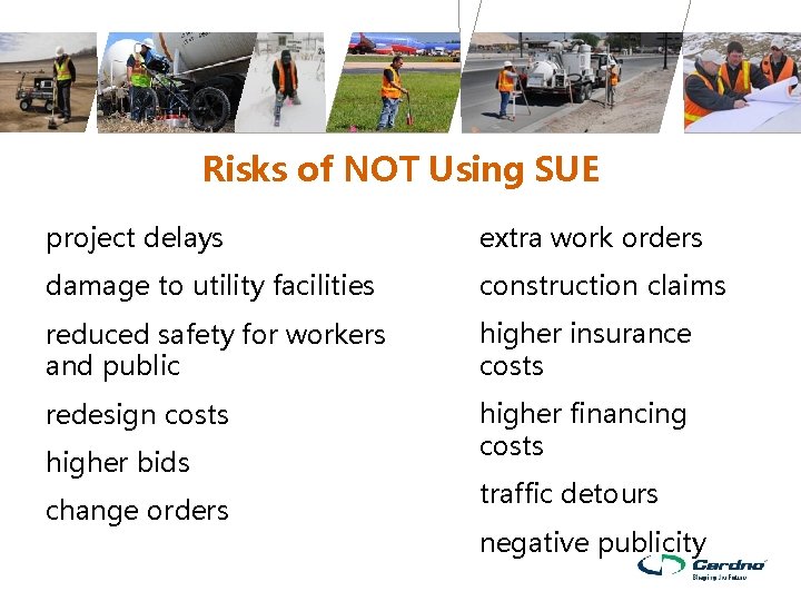 Risks of NOT Using SUE project delays extra work orders damage to utility facilities Risks of NOT Using SUE project delays extra work orders damage to utility facilities