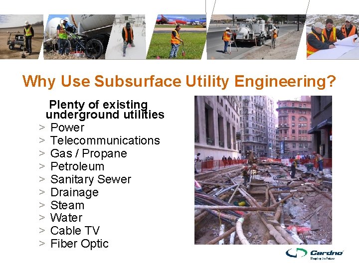 Why Use Subsurface Utility Engineering? Plenty of existing underground utilities > Power > Telecommunications Why Use Subsurface Utility Engineering? Plenty of existing underground utilities > Power > Telecommunications