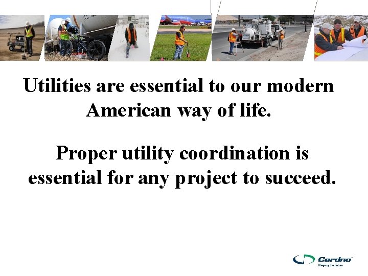 Utilities are essential to our modern American way of life. Proper utility coordination is Utilities are essential to our modern American way of life. Proper utility coordination is