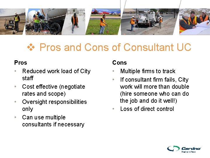 v Pros and Cons of Consultant UC Pros • Reduced work load of City