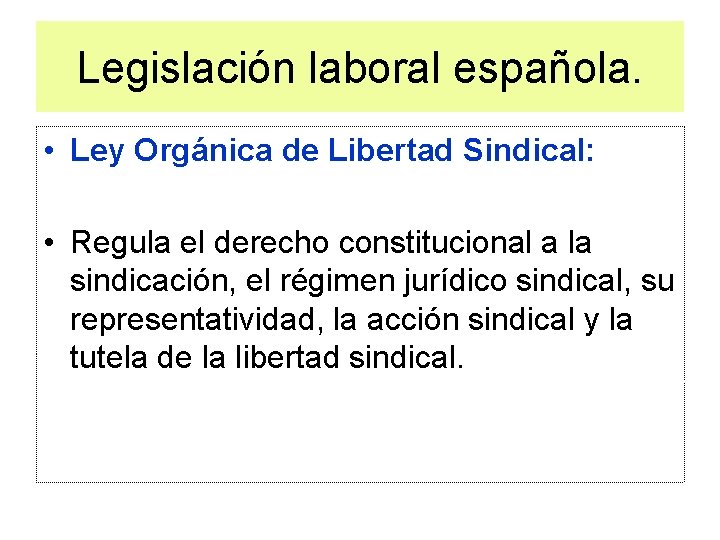 Legislación laboral española. • Ley Orgánica de Libertad Sindical: • Regula el derecho constitucional