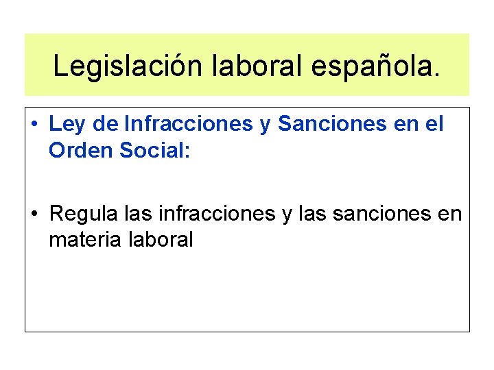Legislación laboral española. • Ley de Infracciones y Sanciones en el Orden Social: •