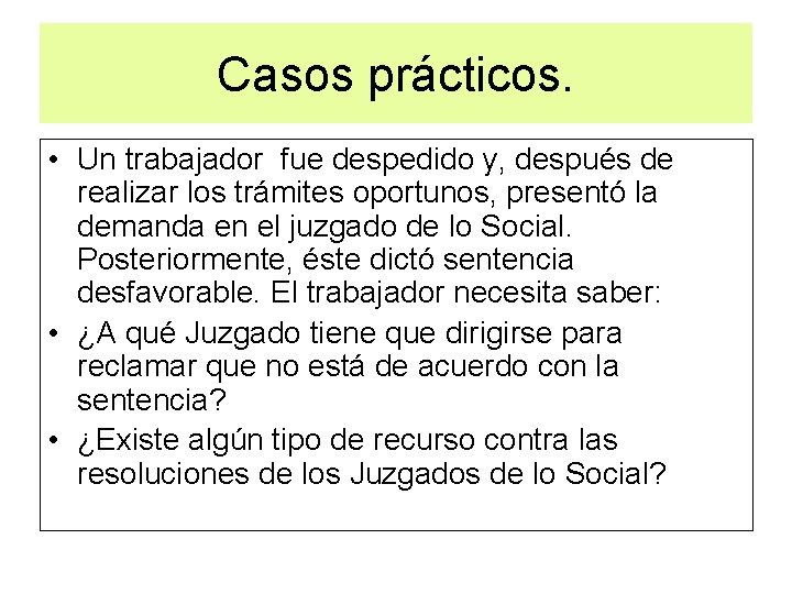 Casos prácticos. • Un trabajador fue despedido y, después de realizar los trámites oportunos,