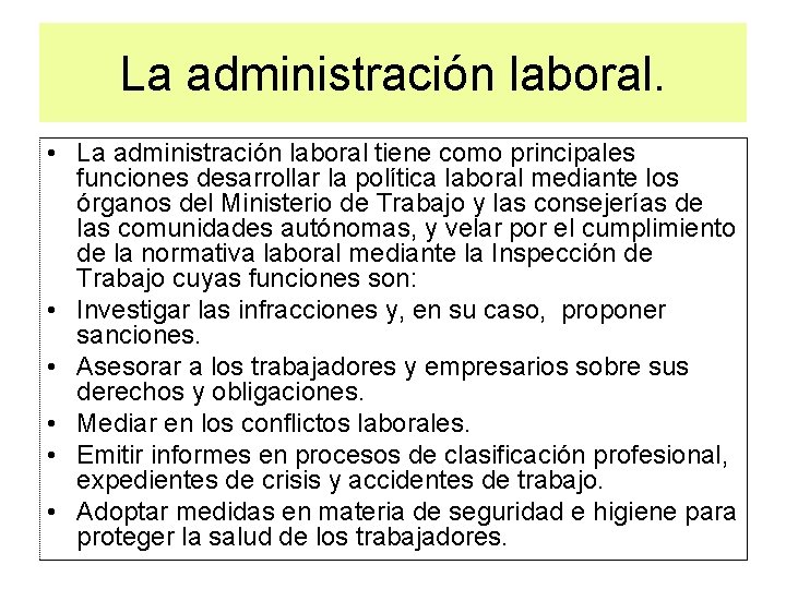 La administración laboral. • La administración laboral tiene como principales funciones desarrollar la política