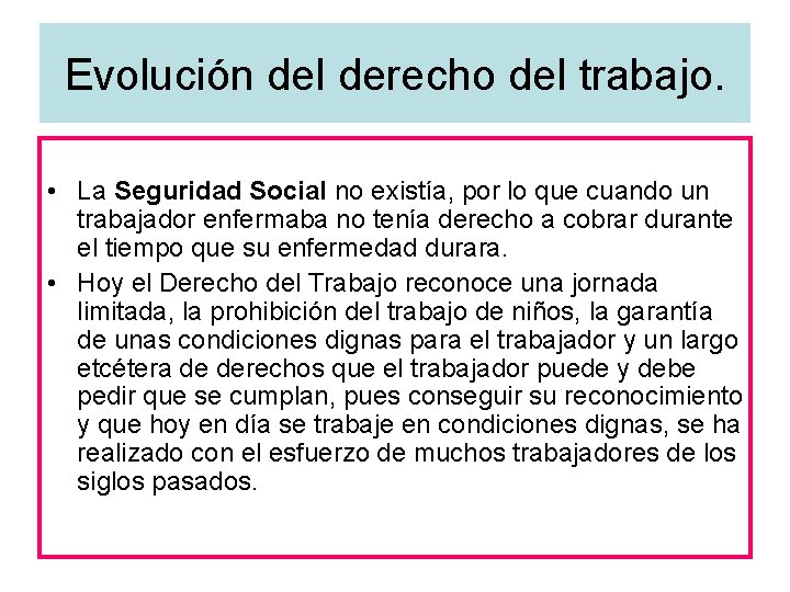 Evolución del derecho del trabajo. • La Seguridad Social no existía, por lo que