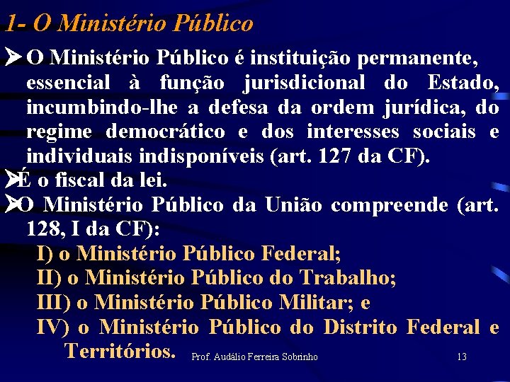 1 - O Ministério Público Ø O Ministério Público é instituição permanente, essencial à