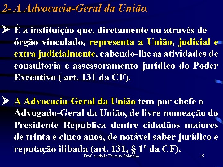 2 - A Advocacia-Geral da União. Ø É a instituição que, diretamente ou através