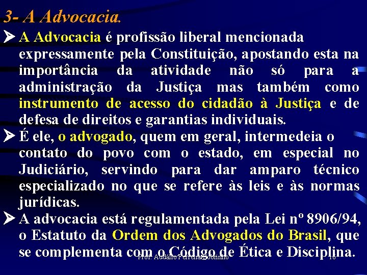 3 - A Advocacia. Ø A Advocacia é profissão liberal mencionada expressamente pela Constituição,