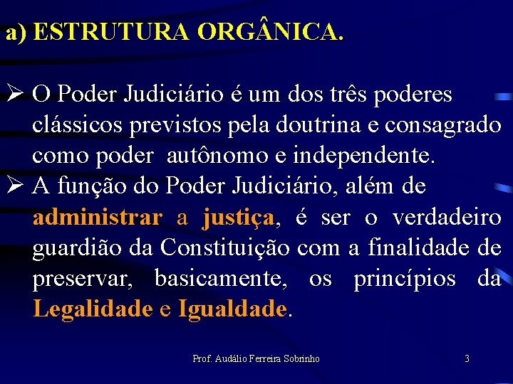 a) ESTRUTURA ORG NICA. Ø O Poder Judiciário é um dos três poderes clássicos