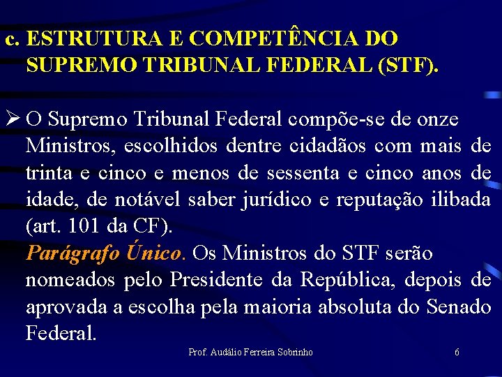 c. ESTRUTURA E COMPETÊNCIA DO SUPREMO TRIBUNAL FEDERAL (STF). Ø O Supremo Tribunal Federal