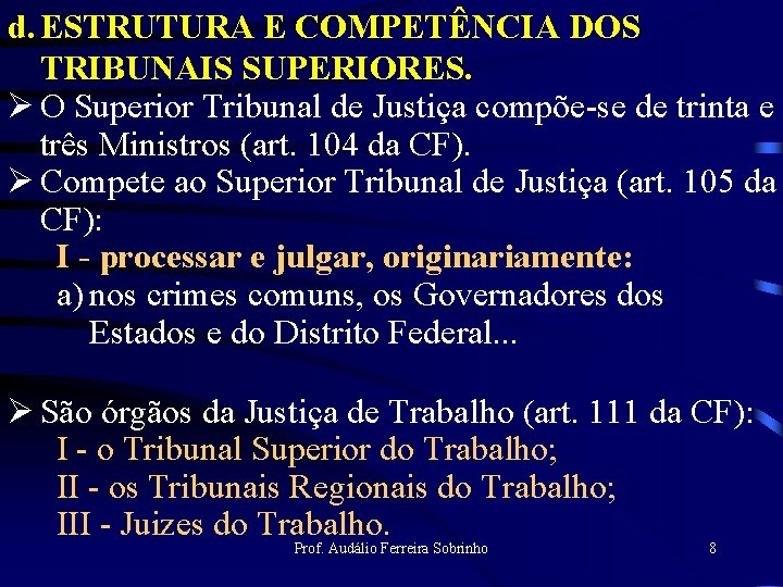 d. ESTRUTURA E COMPETÊNCIA DOS TRIBUNAIS SUPERIORES. Ø O Superior Tribunal de Justiça compõe-se