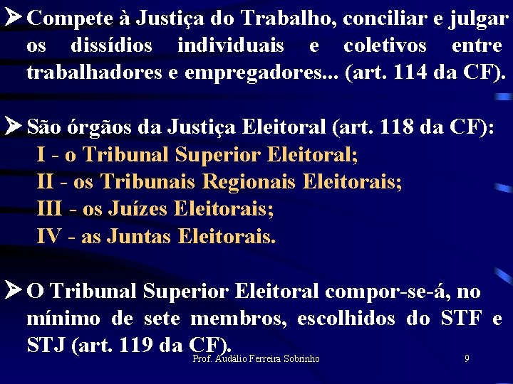 Ø Compete à Justiça do Trabalho, conciliar e julgar os dissídios individuais e coletivos