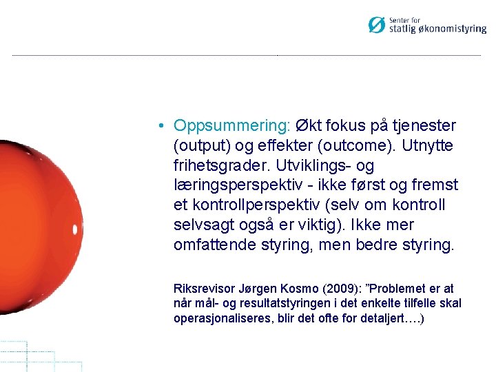  • Oppsummering: Økt fokus på tjenester (output) og effekter (outcome). Utnytte frihetsgrader. Utviklings-