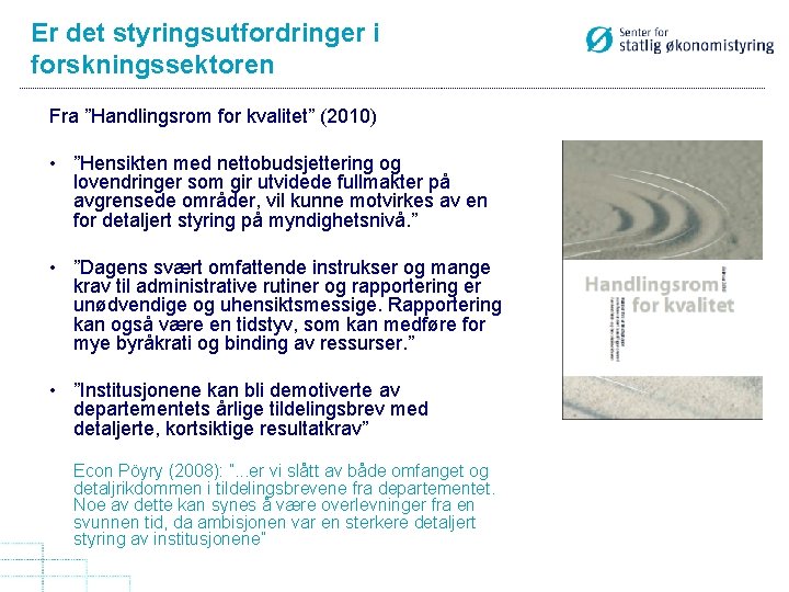 Er det styringsutfordringer i forskningssektoren Fra ”Handlingsrom for kvalitet” (2010) • ”Hensikten med nettobudsjettering