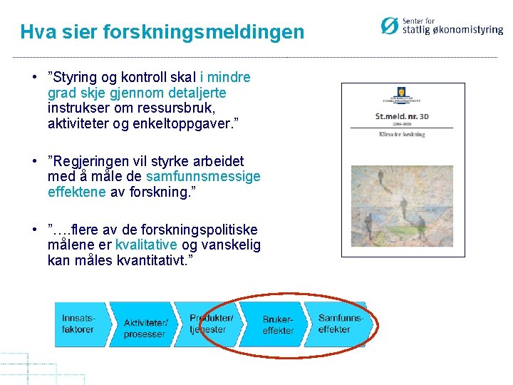 Hva sier forskningsmeldingen • ”Styring og kontroll skal i mindre grad skje gjennom detaljerte