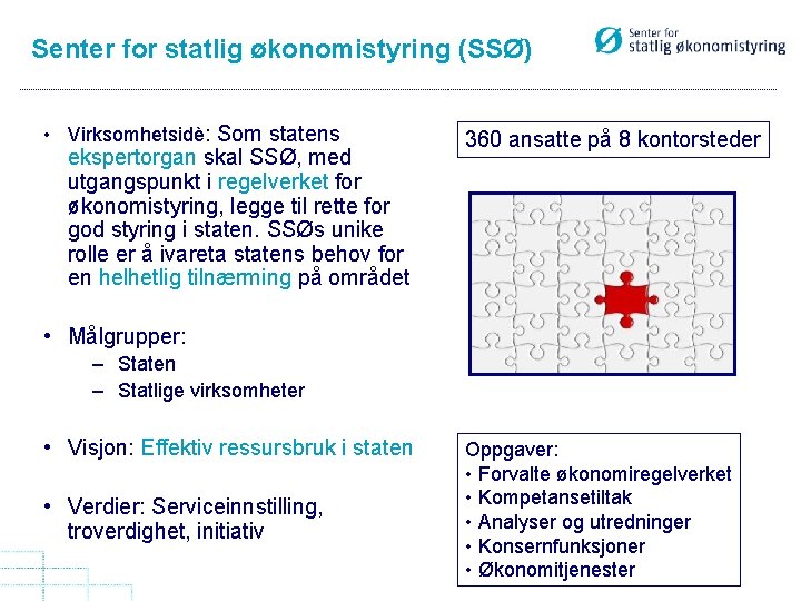 Senter for statlig økonomistyring (SSØ) • Virksomhetsidè: Som statens ekspertorgan skal SSØ, med utgangspunkt