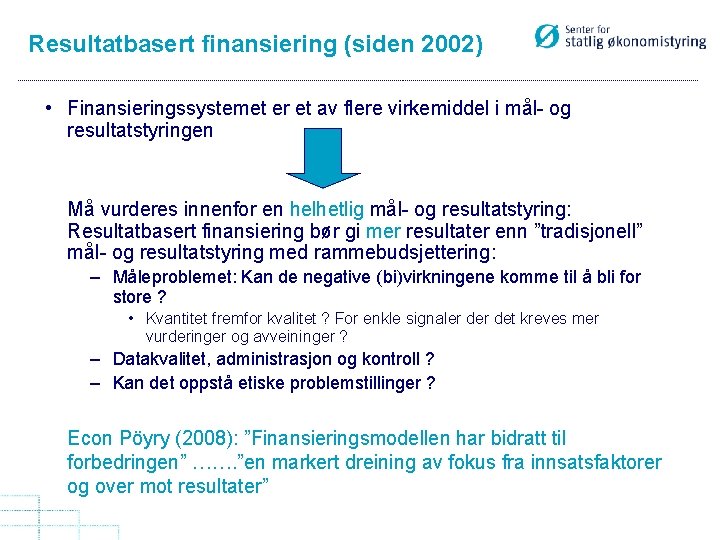 Resultatbasert finansiering (siden 2002) • Finansieringssystemet er et av flere virkemiddel i mål- og