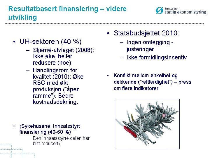 Resultatbasert finansiering – videre utvikling • Statsbudsjettet 2010: • UH-sektoren (40 %) – Stjernø-utvlaget