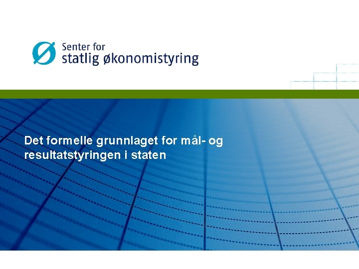 Det formelle grunnlaget for mål- og resultatstyringen i staten 