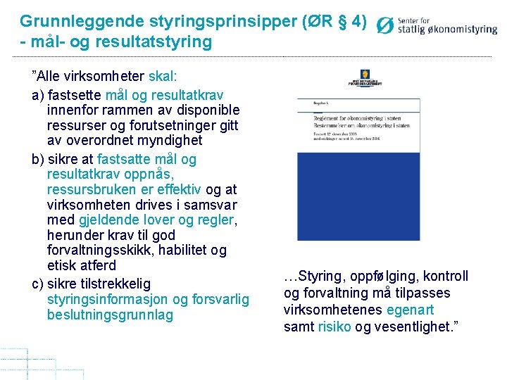 Grunnleggende styringsprinsipper (ØR § 4) - mål- og resultatstyring ”Alle virksomheter skal: a) fastsette