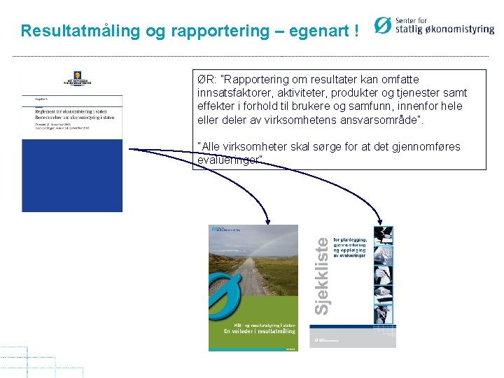 Resultatmåling og rapportering – egenart ! ØR: ”Rapportering om resultater kan omfatte innsatsfaktorer, aktiviteter,