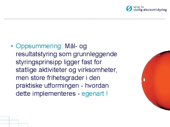  • Oppsummering: Mål- og resultatstyring som grunnleggende styringsprinsipp ligger fast for statlige aktiviteter