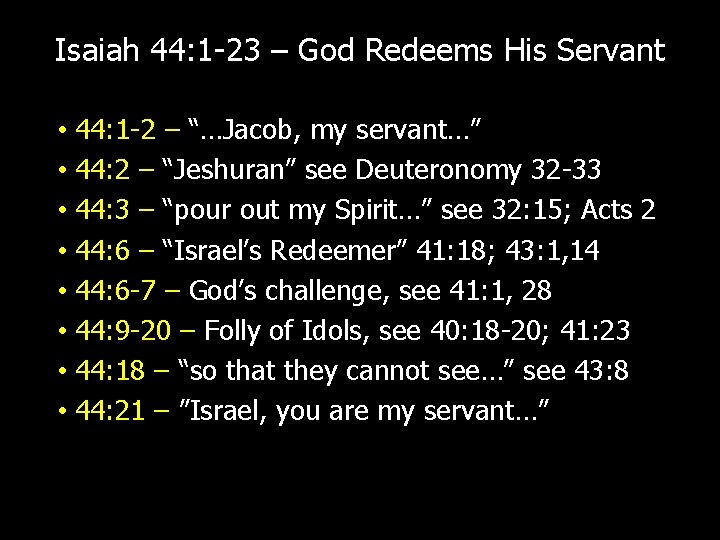 Isaiah 44: 1 -23 – God Redeems His Servant • 44: 1 -2 –