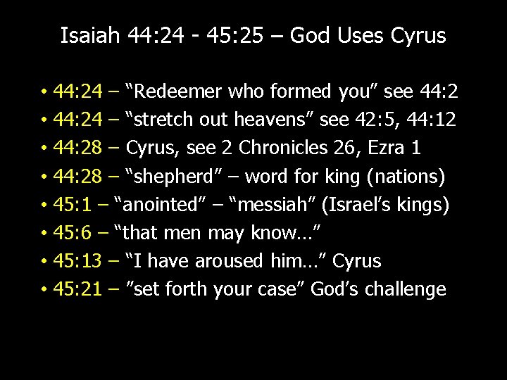 Isaiah 44: 24 - 45: 25 – God Uses Cyrus • 44: 24 –
