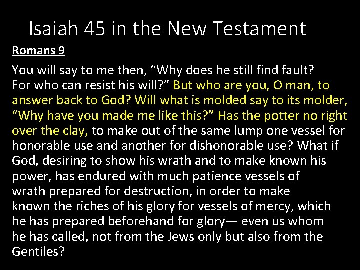 Isaiah 45 in the New Testament Romans 9 You will say to me then,