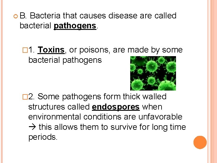  B. Bacteria that causes disease are called bacterial pathogens. � 1. Toxins, or