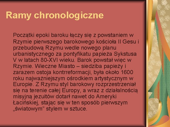 Ramy chronologiczne Początki epoki baroku łączy się z powstaniem w Rzymie pierwszego barokowego kościoła