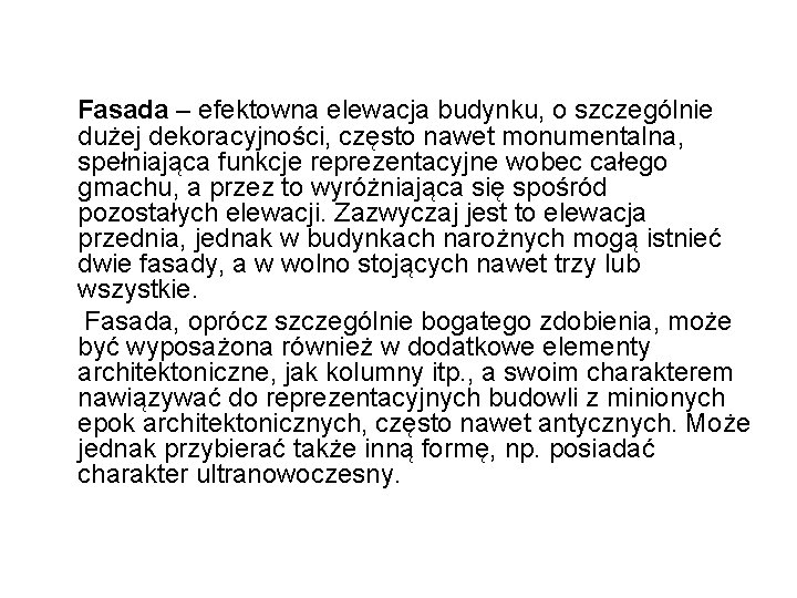 Fasada – efektowna elewacja budynku, o szczególnie dużej dekoracyjności, często nawet monumentalna, spełniająca funkcje