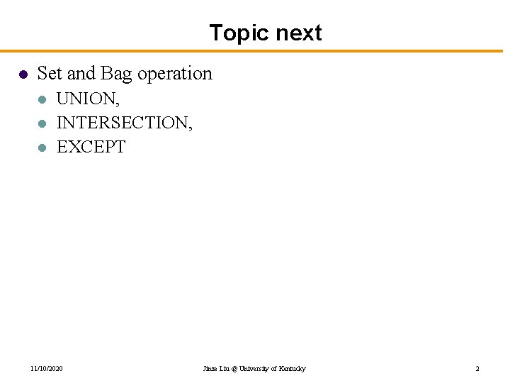Topic next l Set and Bag operation l l l UNION, INTERSECTION, EXCEPT 11/10/2020