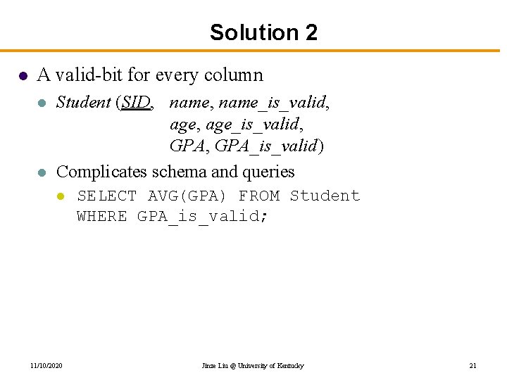 Solution 2 l A valid-bit for every column l l Student (SID, name_is_valid, age_is_valid,