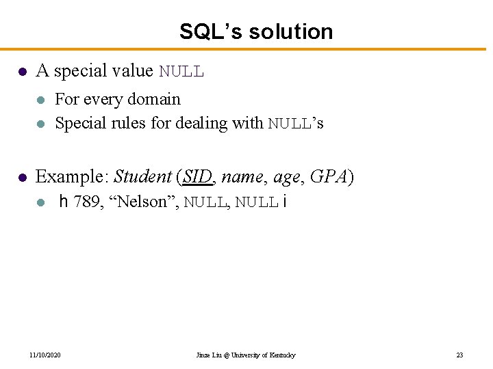 SQL’s solution l A special value NULL l l l For every domain Special