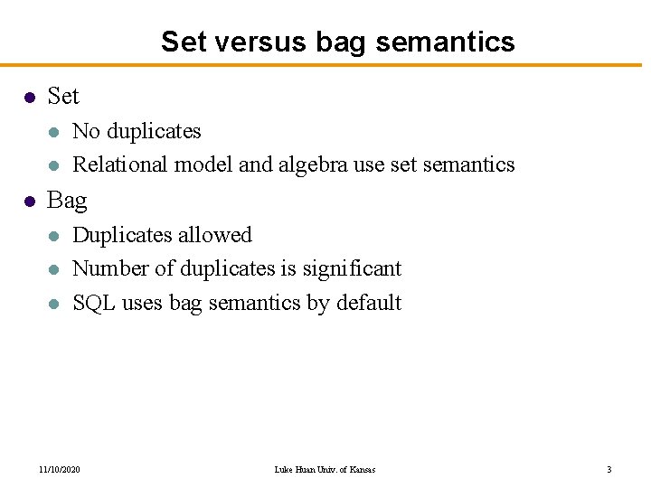 Set versus bag semantics l Set l l l No duplicates Relational model and